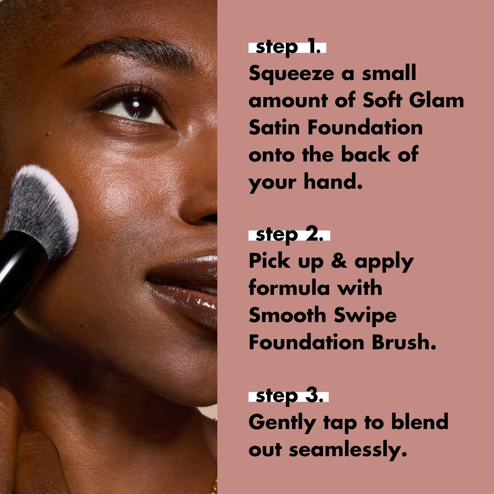 smooth-swipe-foundation-brush-t9 0925_EDUCATION_SMOOTHSWIPEFOUNDATIONBRUSH_HOWTOUSE.jpg
